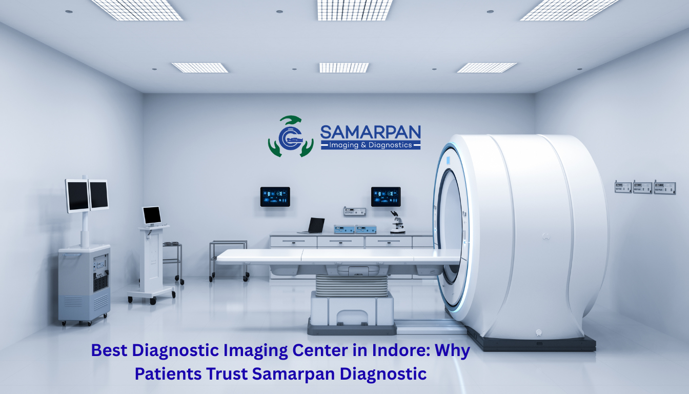 Best Diagnostic Imaging Center in Indore: Why Patients Trust Samarpan Diagnostic
