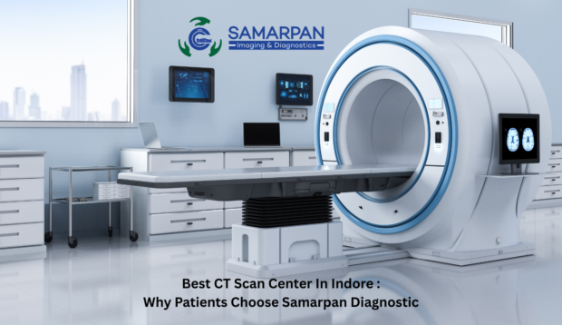 Best CT Scan Center in Indore: Why Patients Choose Samarpan Imaging Solution & Diagnostic