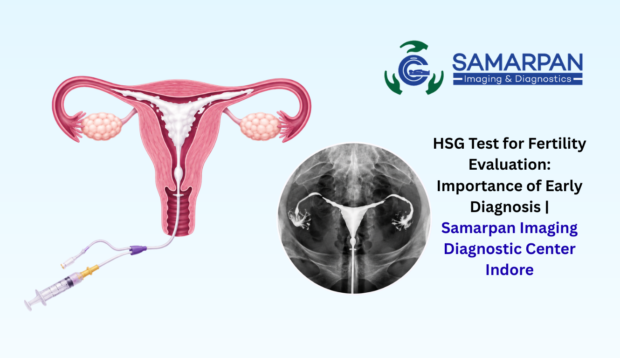 HSG Test for Fertility Evaluation: Importance of Early Diagnosis | Samarpan Imaging Diagnostic Center Indore