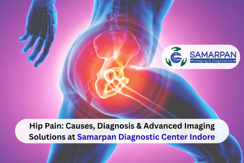 Hip Pain Causes, Diagnosis & Advanced Imaging Solutions at Samarpan Diagnostic Center Indore
