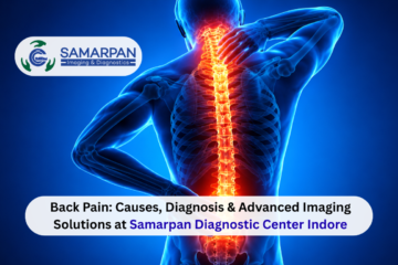 Back Pain: Causes, Diagnosis & Advanced Imaging Solutions at Samarpan Diagnostic Center Indore