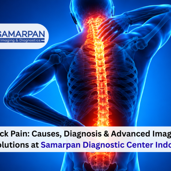 Back Pain: Causes, Diagnosis & Advanced Imaging Solutions at Samarpan Diagnostic Center Indore
