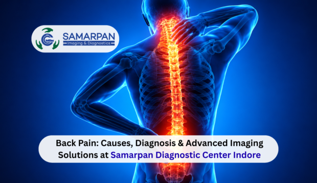 Back Pain: Causes, Diagnosis & Advanced Imaging Solutions at Samarpan Diagnostic Center Indore