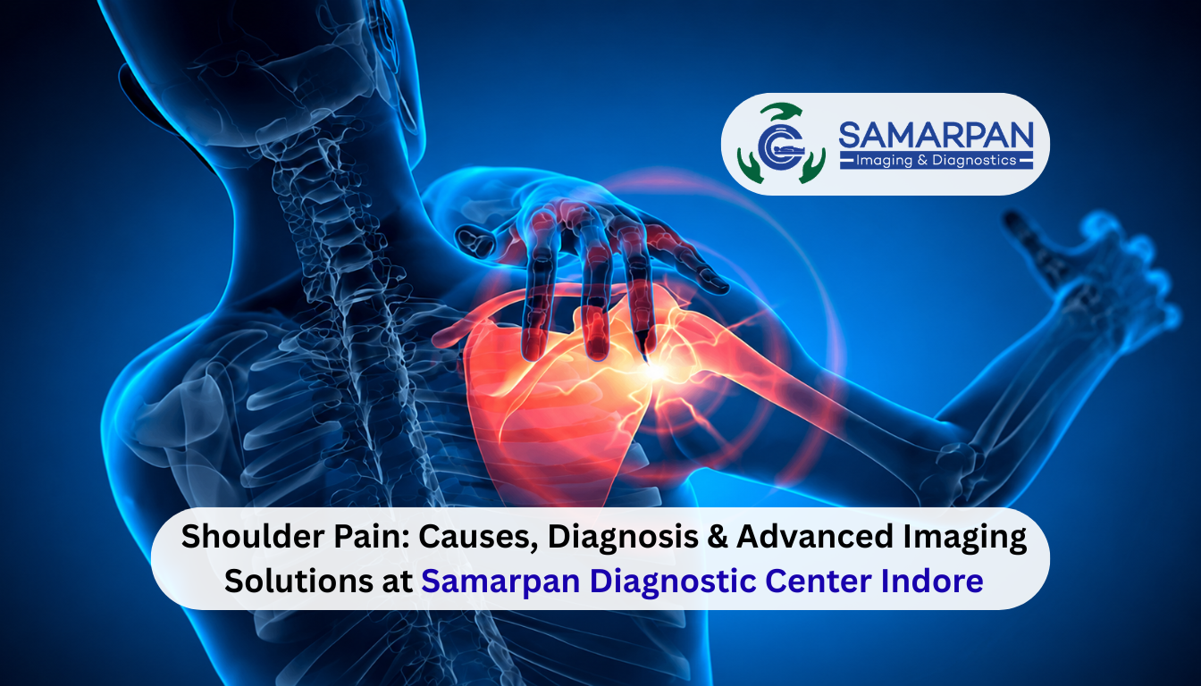 Shoulder Pain: Causes, Diagnosis & Advanced Imaging Solutions at Samarpan Diagnostic Center Indore